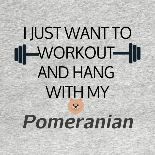 I Just Want To Workout And Hang Out With My Pomeranian, Lose Weight, Dog Lovers by StrompTees